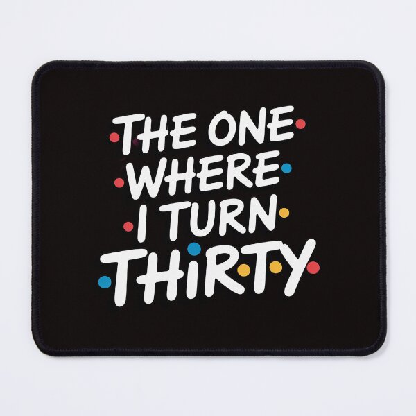 Item preview, 30th Birthday The one where I turn to Thirty designed and sold by MelSurf.