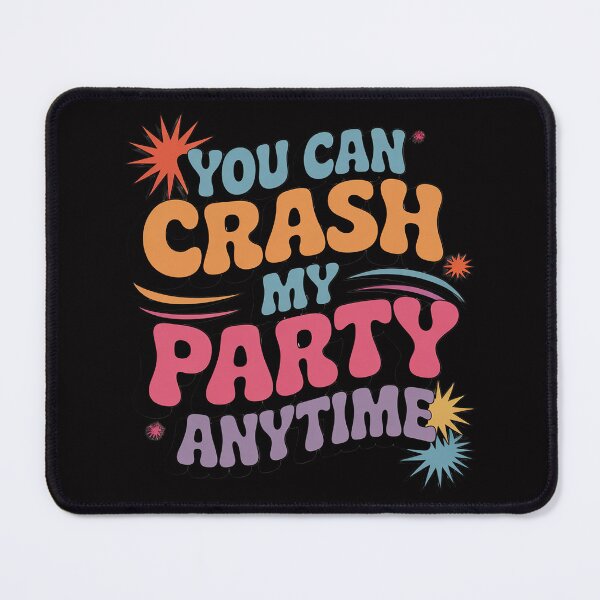 Item preview, You Can Crash My Party Anytime designed and sold by ConceptThena.