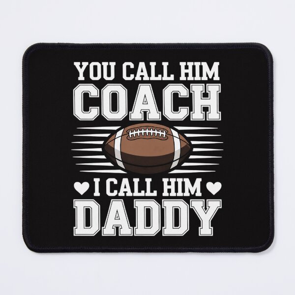 Item preview, You Call Him Coach I Call Him Daddy Football Sports designed and sold by ConceptThena.