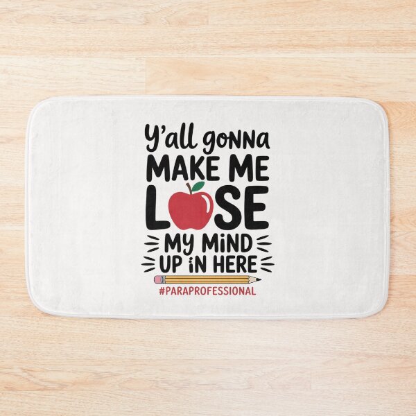 Item preview, Y'all Gonna Make Me Lose My Mind Up Here Paraprofessional designed and sold by ConceptThena.