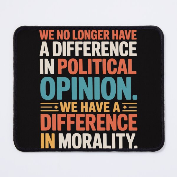 Item preview, We No Longer Have A Difference In Political Opinion Morality designed and sold by ConceptThena.