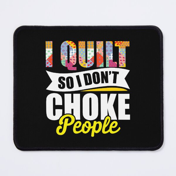 Item preview, I Quilt So I Don'T Choke People Quilting Seamstress Knitting designed and sold by EarlineRenee.
