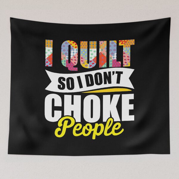Item preview, I Quilt So I Don'T Choke People Quilting Seamstress Knitting designed and sold by EarlineRenee.