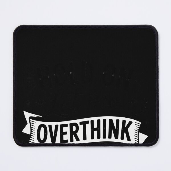 Item preview, Hold On Let Me Overthink designed and sold by EntroRhim.