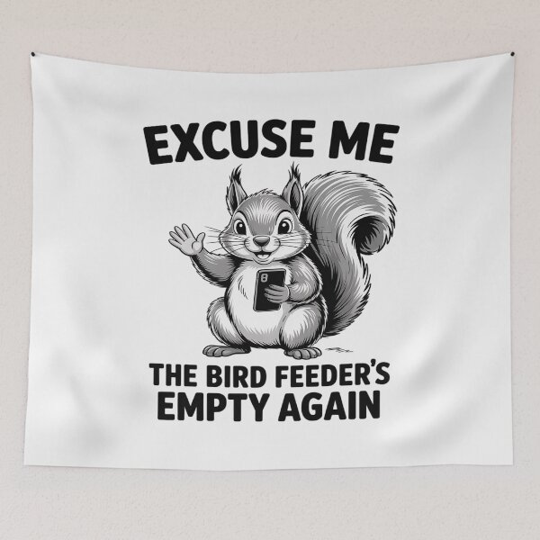 Item preview, Squirrel Excuse Me, Bird Feeder's Empty Again designed and sold by Rotasiin.