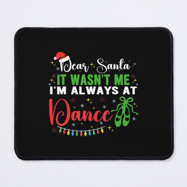 Item preview, Dear Santa It Wasn'T Me I'M Always At Dance Ballet Xmas designed and sold by KellyJudith.