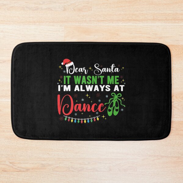 Item preview, Dear Santa It Wasn'T Me I'M Always At Dance Ballet Xmas designed and sold by KellyJudith.