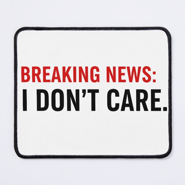 Item preview, Breaking News I Don't Care designed and sold by Red Arts.