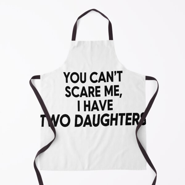 Item preview, You Can't Scare Me I Have Two Daughters designed and sold by Red Arts.