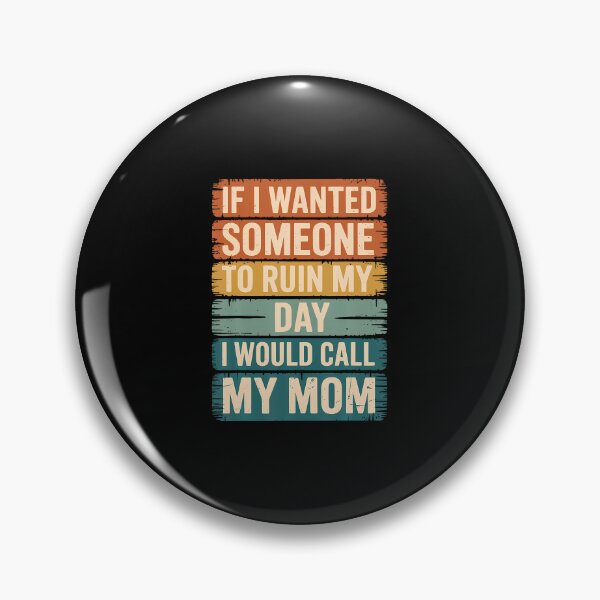Item preview, If I Wanted Someone To Ruin My Day I Would Call My Mom designed and sold by LucilleAntoi.