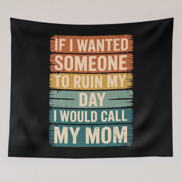 Item preview, If I Wanted Someone To Ruin My Day I Would Call My Mom designed and sold by LucilleAntoi.