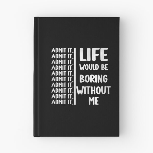 Item preview, Admit It Life Would Be Boring Without Me Funny Saying designed and sold by KristenSophie.