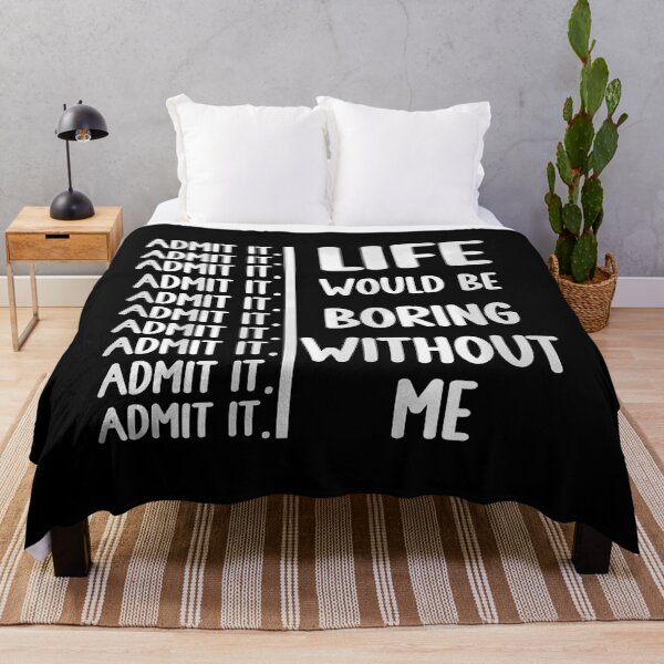 Item preview, Admit It Life Would Be Boring Without Me Funny Saying designed and sold by KristenSophie.