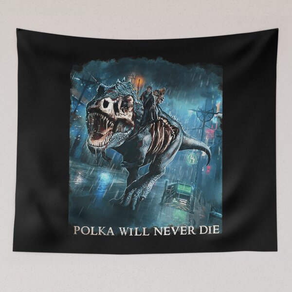 Item preview, Polka Will Never Die Riding A Rex Harry Random Destruction Dresden  designed and sold by Cynthia Frazier.
