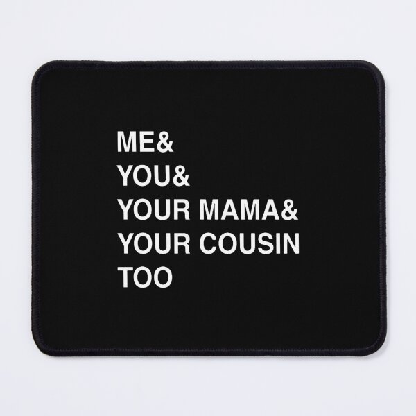 Item preview, ME YOU YOUR MAMA TOO designed and sold by clarkshawn.