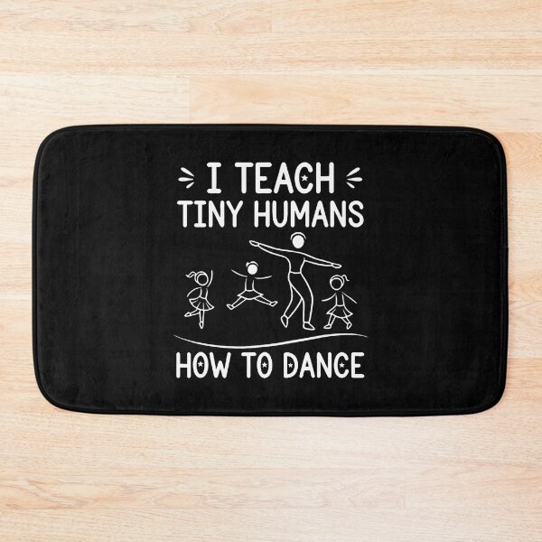 Item preview, I Teach Tiny Humans How To Dance - Ballet Dance Teacher designed and sold by FloraVenita.