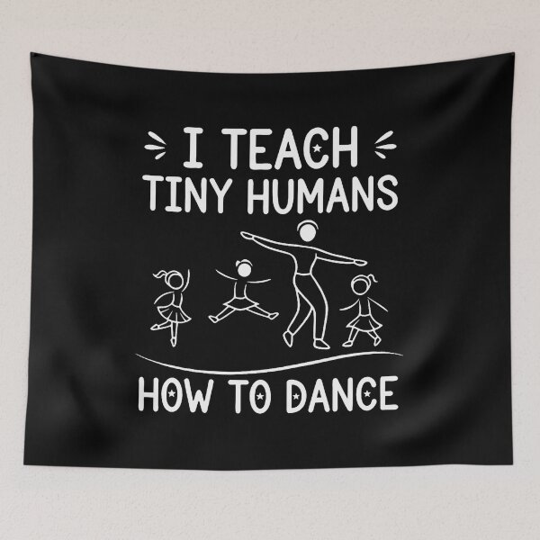 Item preview, I Teach Tiny Humans How To Dance - Ballet Dance Teacher designed and sold by FloraVenita.