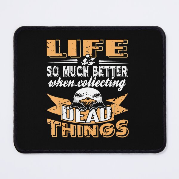 Item preview, Life Feels Better When You Collect Dead Odd Stuff designed and sold by DeborahCarolyn.
