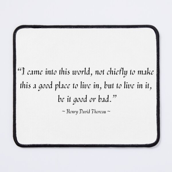 Item preview, “I came into this world, not chiefly to make this a good place to live in, but to live in it, be it good or bad.” -Henry David Thoreau designed and sold by TofuingHo.