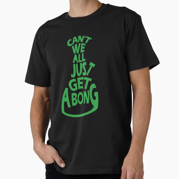 Item preview, Can't We All Just Get A Bong - Funny Weed Shirt Stoner Shirt designed and sold by Funny Merch & Fan Art.
