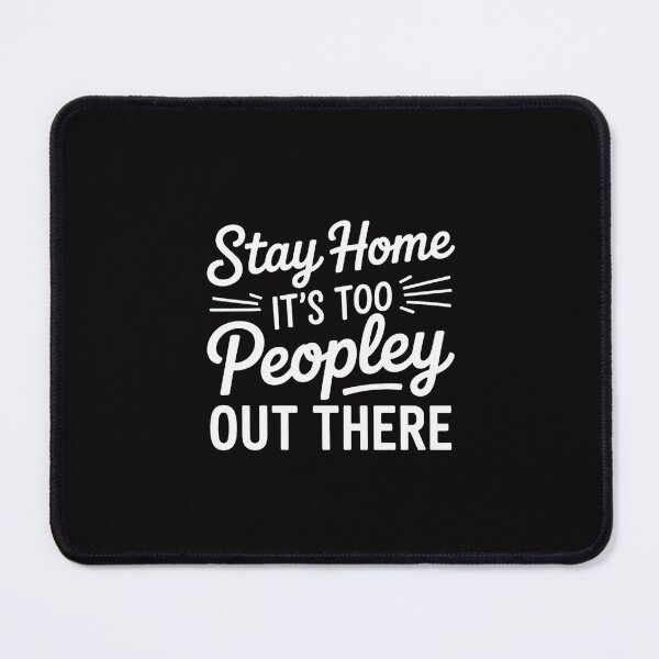 Item preview, Stay Home it's too Peopley Out There designed and sold by Silicula.