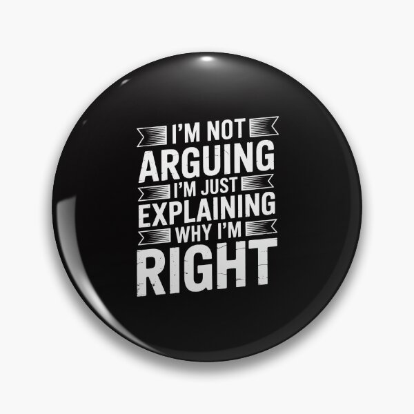 Item preview, Sayings I’m Not Arguing Just Explaining Why I'm Right designed and sold by GalaFunny.