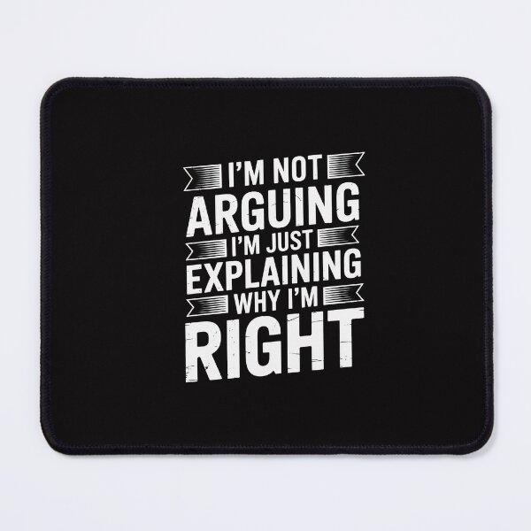 Item preview, Sayings I’m Not Arguing Just Explaining Why I'm Right designed and sold by GalaFunny.
