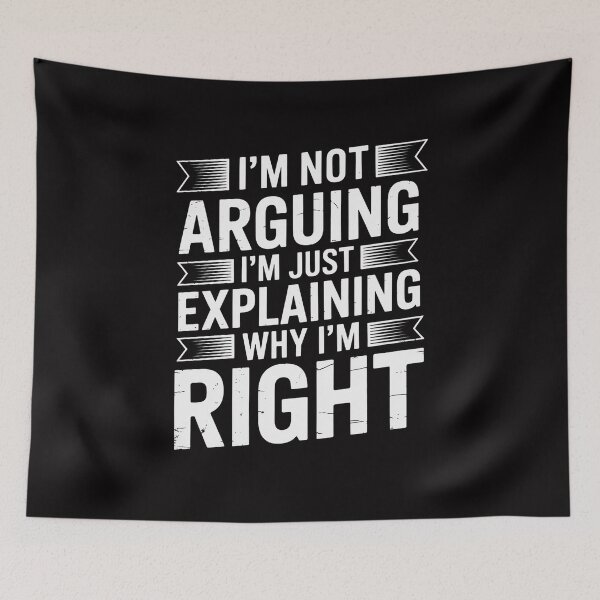 Item preview, Sayings I’m Not Arguing Just Explaining Why I'm Right designed and sold by GalaFunny.