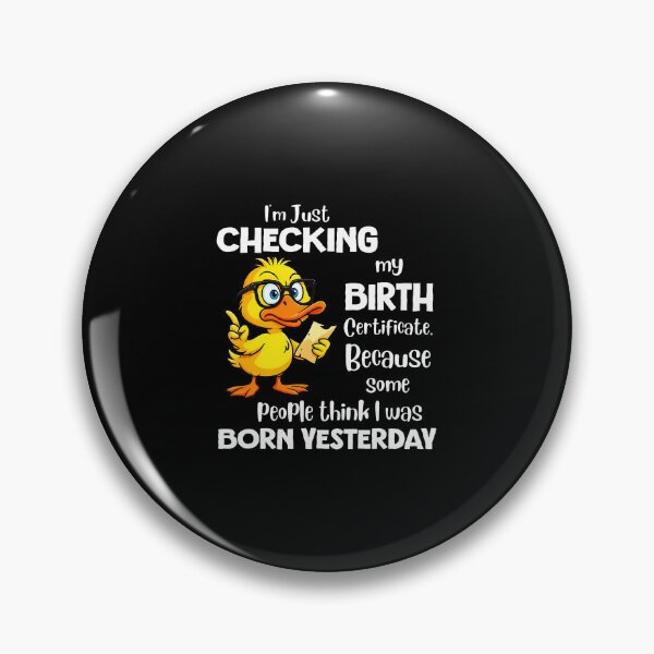 Item preview, Checking Birth Certificate Born Yesterday Funny Quote designed and sold by JenniferJanice.