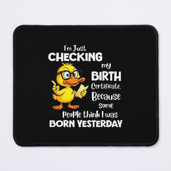 Item preview, Checking Birth Certificate Born Yesterday Funny Quote designed and sold by JenniferJanice.