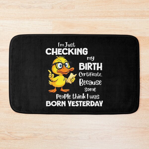 Item preview, Checking Birth Certificate Born Yesterday Funny Quote designed and sold by JenniferJanice.