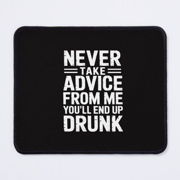 Item preview, Never Take Advice From Me You'll End Up Drunk Cute Drinking designed and sold by GalaFunny.