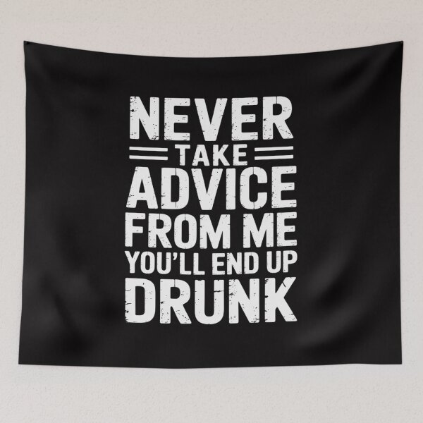 Item preview, Never Take Advice From Me You'll End Up Drunk Cute Drinking designed and sold by GalaFunny.