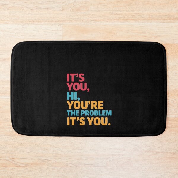 Item preview, It's You, Hi. You're The Problem, It's You designed and sold by RustsyMin.