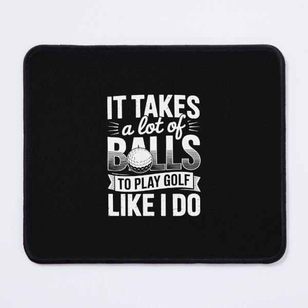 Item preview, It takes a lot of balls to play golf like I do - putt designed and sold by RustsyMin.