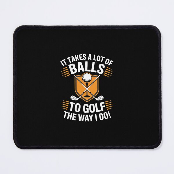 Item preview, It Takes A Lot Of Balls To Golf The Way I Do Golf designed and sold by RustsyMin.