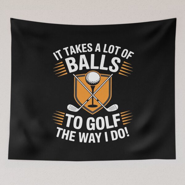Item preview, It Takes A Lot Of Balls To Golf The Way I Do Golf designed and sold by RustsyMin.