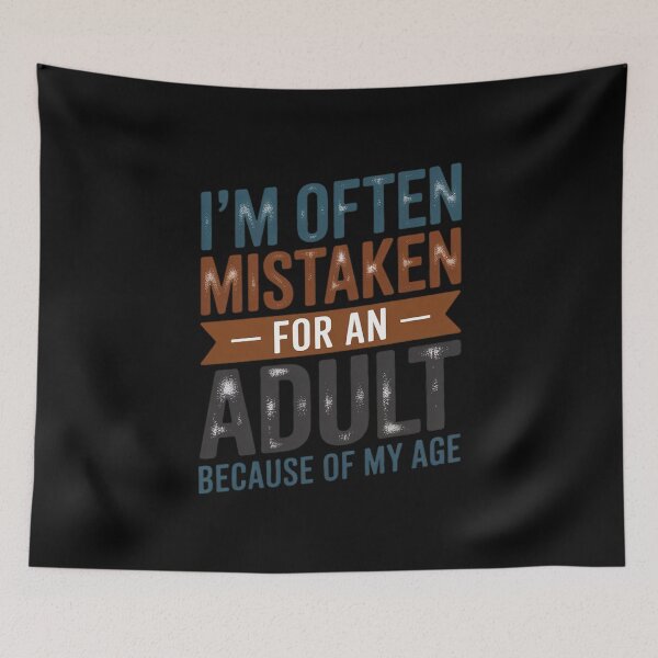 Item preview, I'm Often Mistaken For An Adult Because Of My Age designed and sold by RustsyMin.