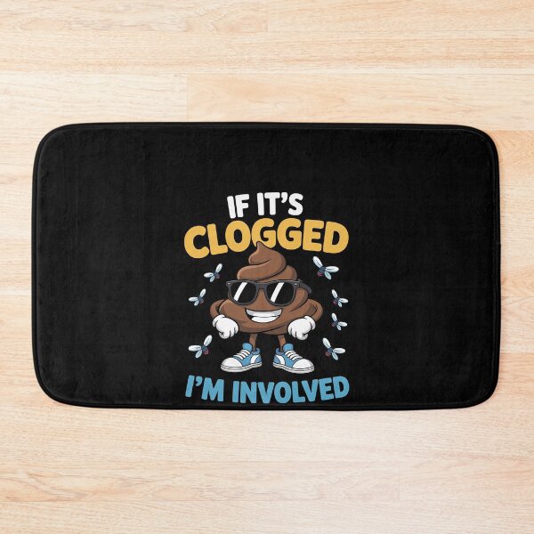 Item preview, If It's Clogged I'm Involved designed and sold by RustsyMin.