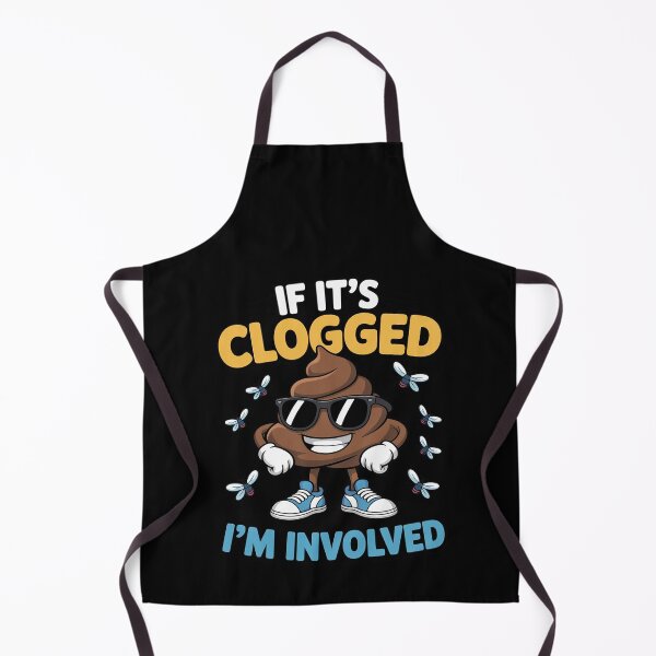 Item preview, If It's Clogged I'm Involved designed and sold by RustsyMin.