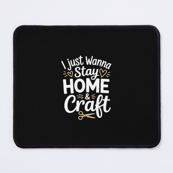 Item preview, i just wanna stay home and Craft, Crafting For Crafter designed and sold by RustsyMin.