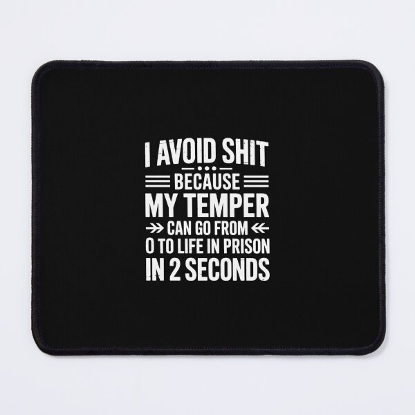 Item preview, I Avoid Shit Because My Temper Can Go From To Life In Prison designed and sold by RustsyMin.