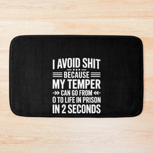 Item preview, I Avoid Shit Because My Temper Can Go From To Life In Prison designed and sold by RustsyMin.