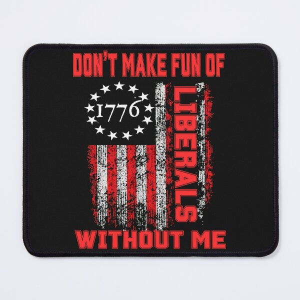 Item preview, Don't Make Fun Of Liberals Without Me designed and sold by erozzz.