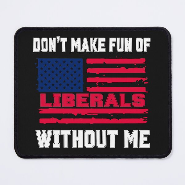 Item preview, Political Humor Don't Make Fun Liberals Without Me designed and sold by erozzz.
