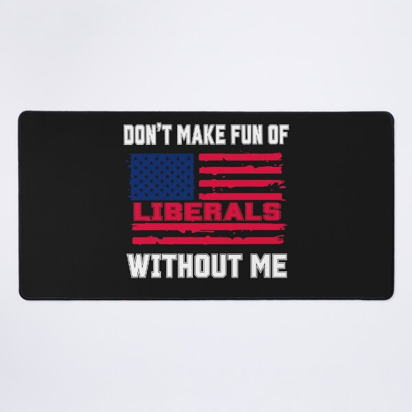 Item preview, Political Humor Don't Make Fun Liberals Without Me designed and sold by erozzz.