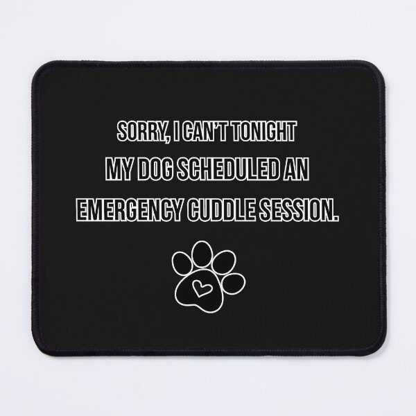 Item preview, Sorry, I can’t tonight my dog scheduled an emergency cuddle session designed and sold by Soundpups.