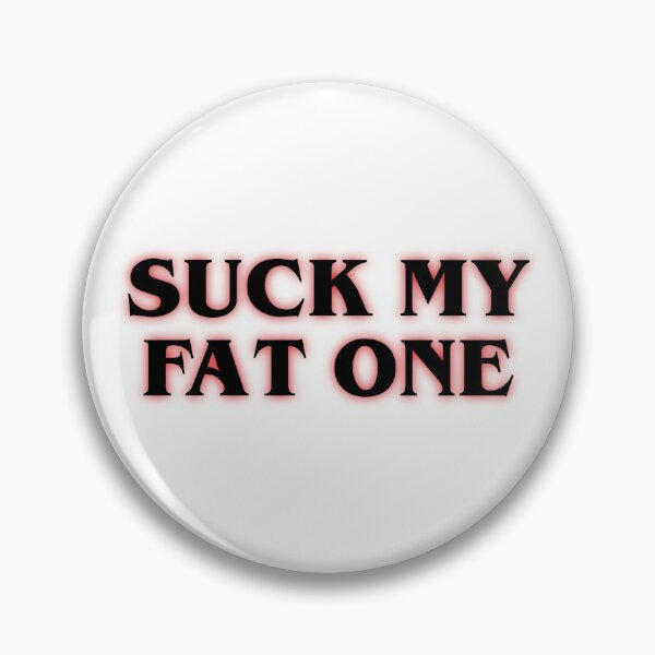 Item preview, Suck My Fat One designed and sold by Alyse Hendrix.
