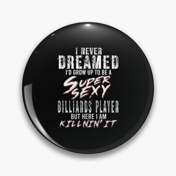 Item preview, I Never Dreamed I'D To Be A Super Sexy Billiards Player designed and sold by ChelseaEula.