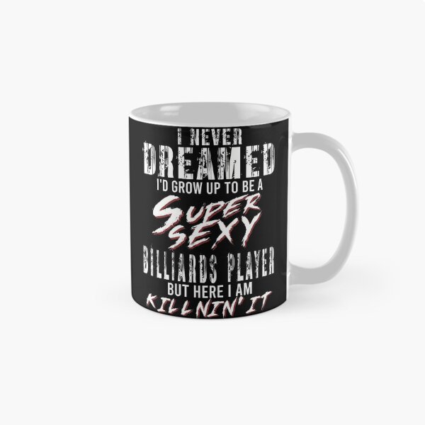 Item preview, I Never Dreamed I'D To Be A Super Sexy Billiards Player designed and sold by ChelseaEula.